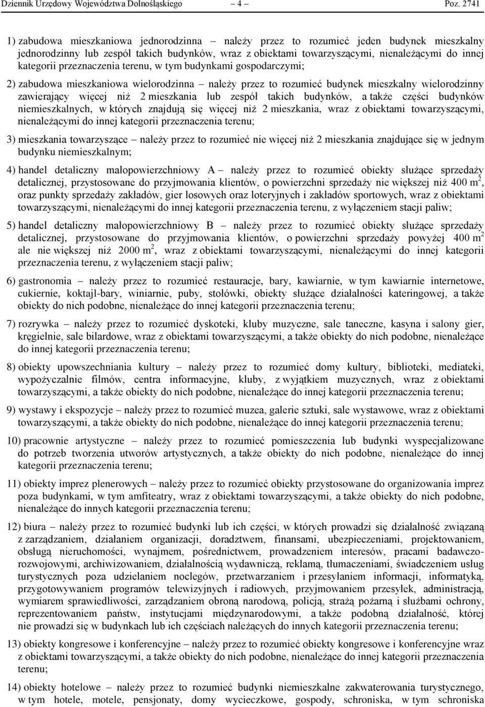 kategorii przeznaczenia terenu, w tym budynkami gospodarczymi; 2) zabudowa mieszkaniowa wielorodzinna należy przez to rozumieć budynek mieszkalny wielorodzinny zawierający więcej niż 2 mieszkania lub