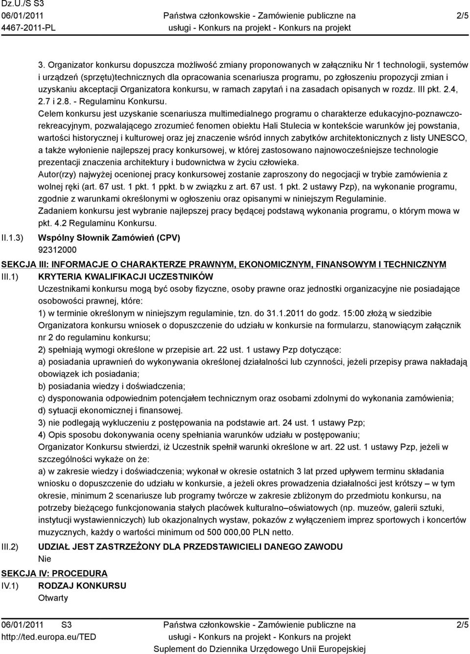 zmian i uzyskaniu akceptacji Organizatora konkursu, w ramach zapytań i na zasadach opisanych w rozdz. III pkt. 2.4, 2.7 i 2.8. - Regulaminu Konkursu.