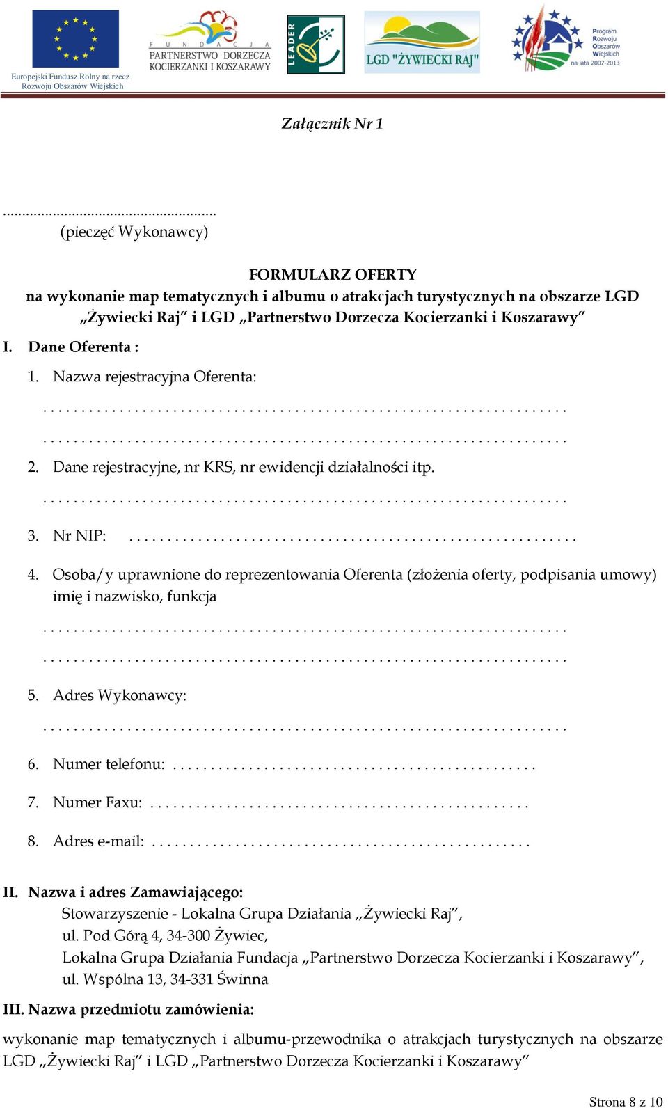 Dane Oferenta : 1. Nazwa rejestracyjna Oferenta: 2. Dane rejestracyjne, nr KRS, nr ewidencji działalności itp. 3. Nr NIP:........................................................... 4.