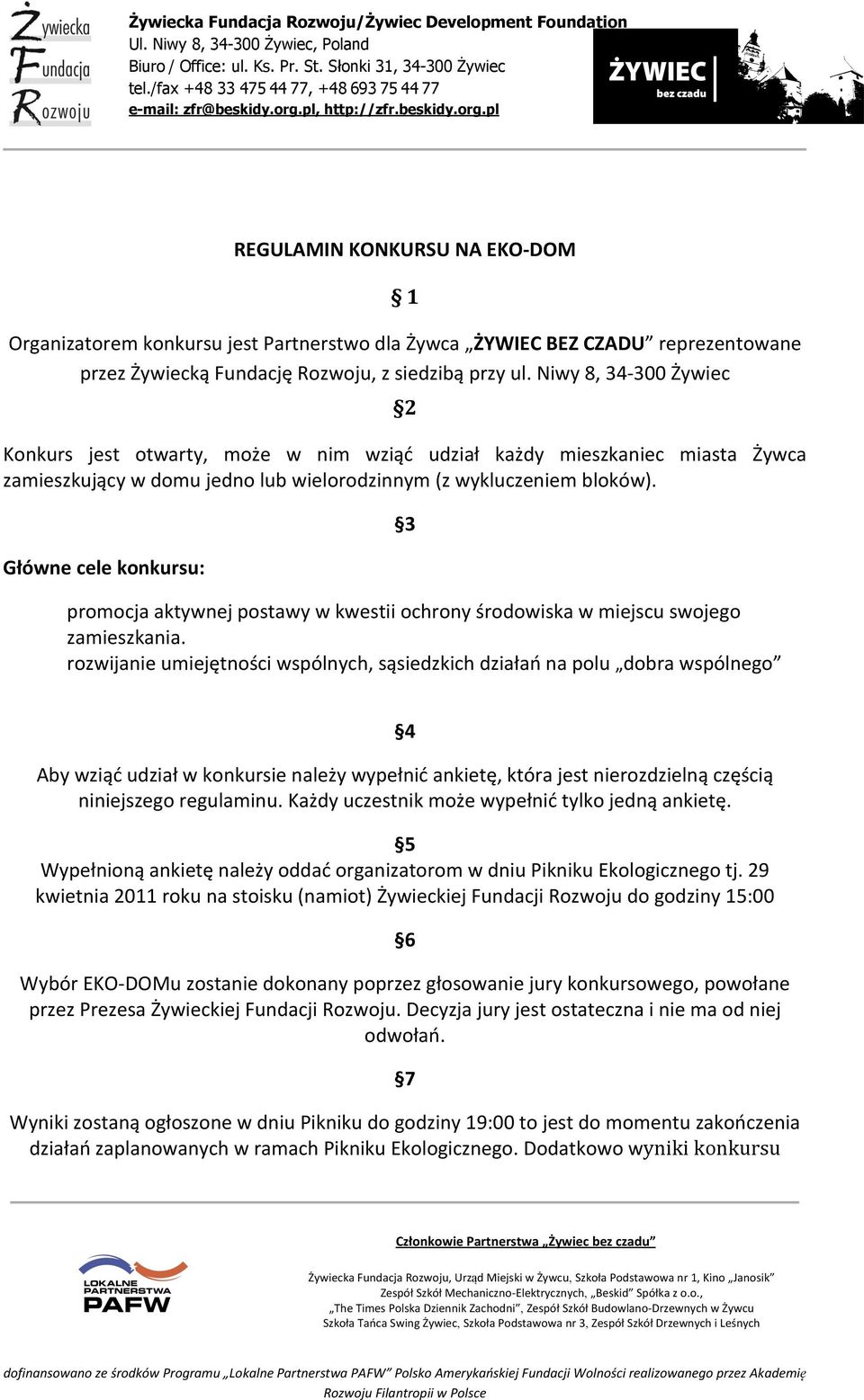 Główne cele konkursu: 3 promocja aktywnej postawy w kwestii ochrony środowiska w miejscu swojego zamieszkania.