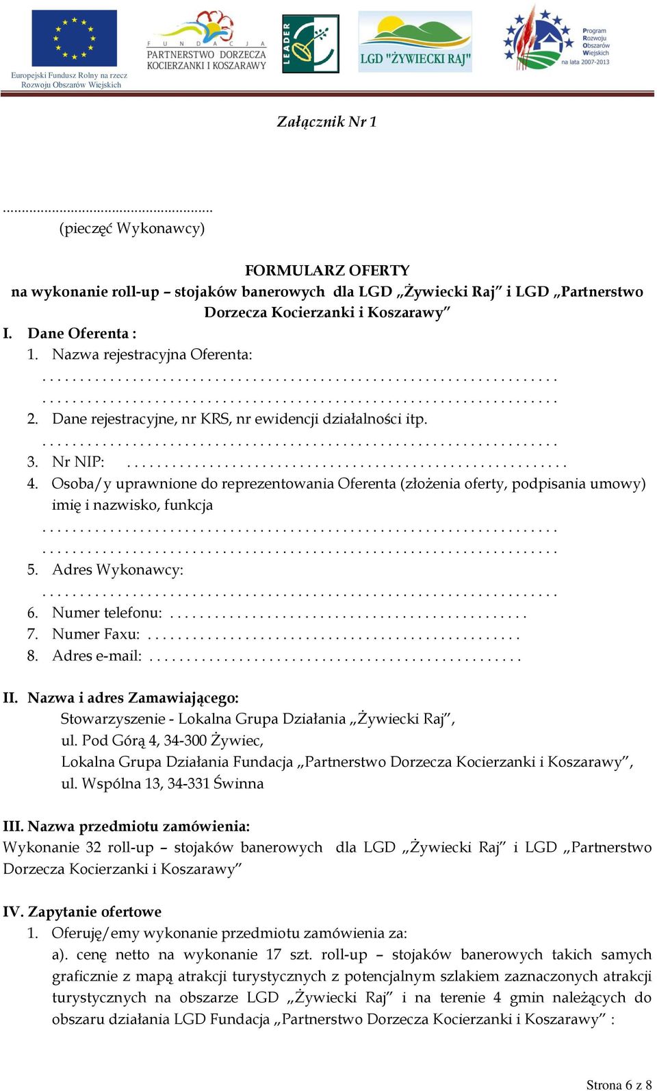 Osoba/y uprawnione do reprezentowania Oferenta (złożenia oferty, podpisania umowy) imię i nazwisko, funkcja 5. Adres Wykonawcy: 6. Numer telefonu:................................................ 7.