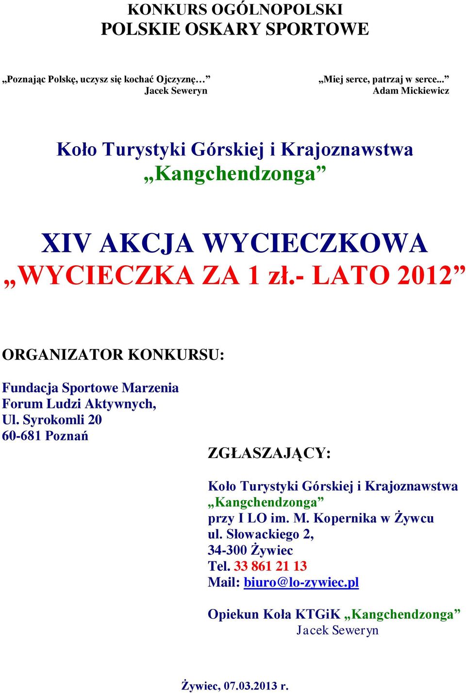 - LATO 2012 ORGANIZATOR KONKURSU: Fundacja Sportowe Marzenia Forum Ludzi Aktywnych, Ul.