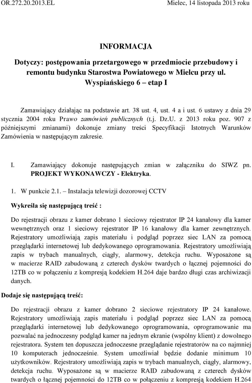 907 z późniejszymi zmianami) dokonuje zmiany treści Specyfikacji Istotnych Warunków Zamówienia w następującym zakresie. I. Zamawiający dokonuje następujących zmian w załączniku do SIWZ pn.