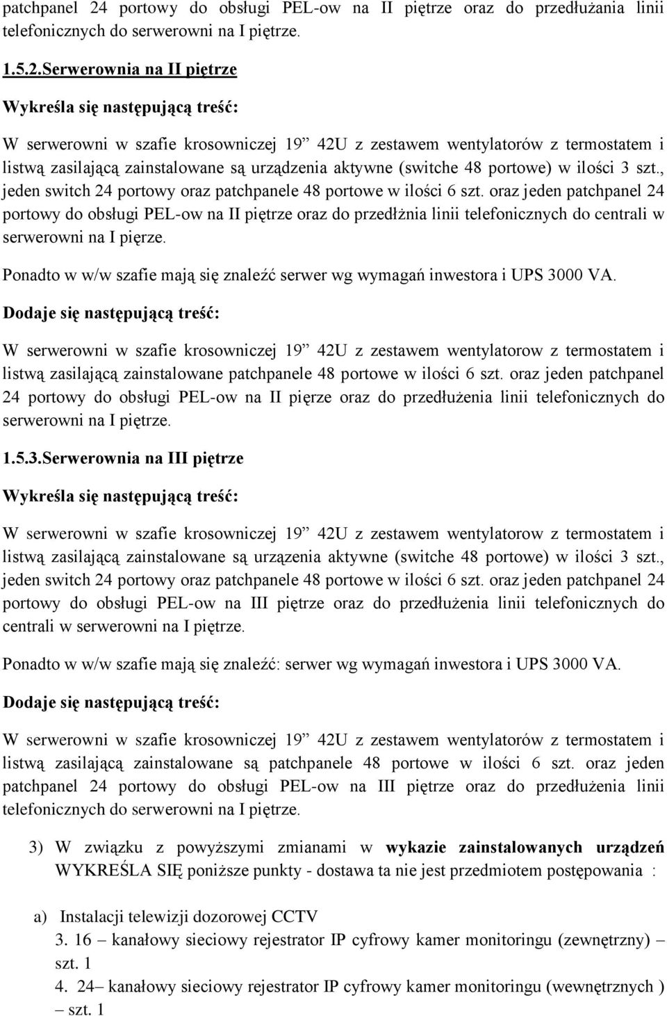 W serwerowni w szafie krosowniczej 19 42U z zestawem wentylatorow z termostatem i listwą zasilającą zainstalowane patchpanele 48 portowe w ilości 6 szt.