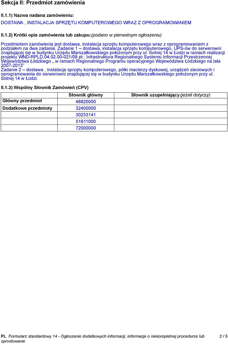 Zadanie 1 dostawa, instalacja sprzętu komputerowego, UPS-ów do serwerowni znajdującej się w budynku Urzędu Marszałkowskiego położonym przy ul. Solnej 14 w Łodzi w ramach realizacji projektu WND-RPLD.