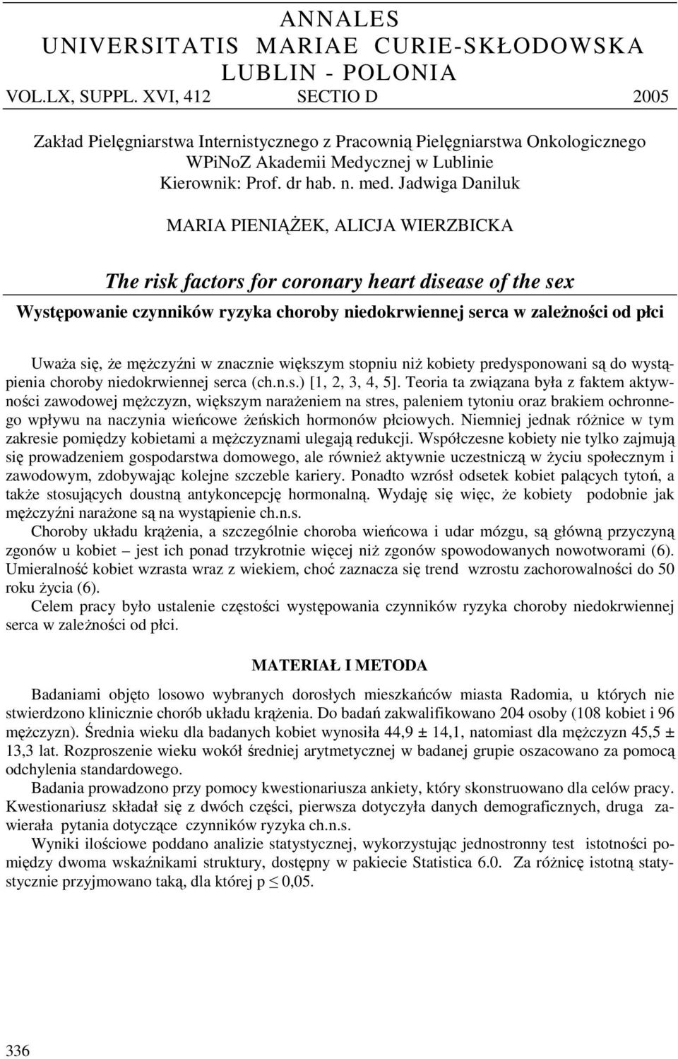 Jadwiga Daniluk MARIA PIENIĄŻEK, ALICJA WIERZBICKA The risk factors for coronary heart disease of the sex Występowanie czynników ryzyka choroby niedokrwiennej serca w zależności od płci Uważa się, że