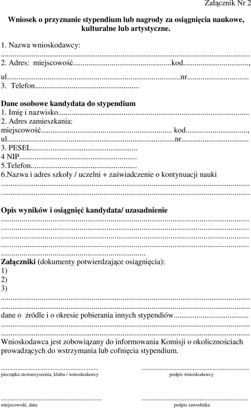 Nazwa i adres szkoły / uczelni + zaświadczenie o kontynuacji nauki Opis wyników i osiągnięć kandydata/ uzasadnienie.