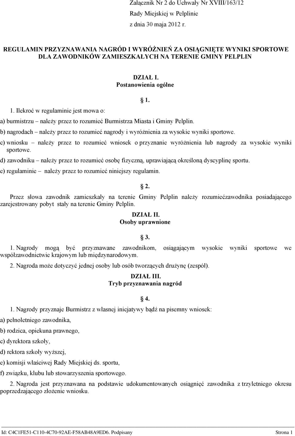 Postanowienia ogólne a) burmistrzu należy przez to rozumieć Burmistrza Miasta i Gminy Pelplin. b) nagrodach należy przez to rozumieć nagrody i wyróżnienia za wysokie wyniki sportowe. 1.