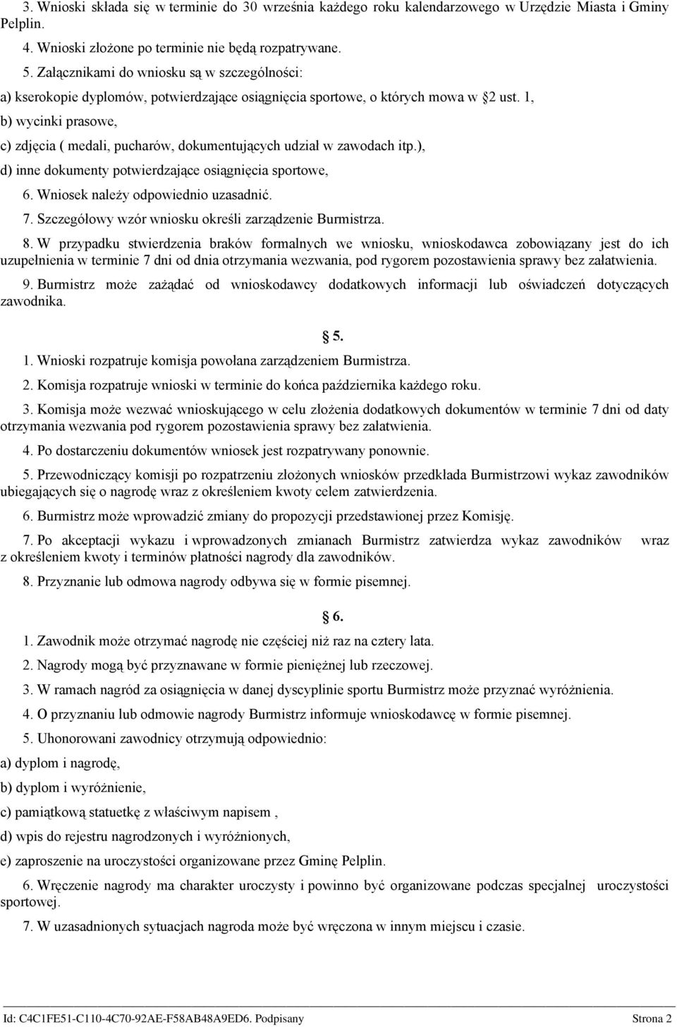 1, b) wycinki prasowe, c) zdjęcia ( medali, pucharów, dokumentujących udział w zawodach itp.), d) inne dokumenty potwierdzające osiągnięcia sportowe, 6. Wniosek należy odpowiednio uzasadnić. 7.