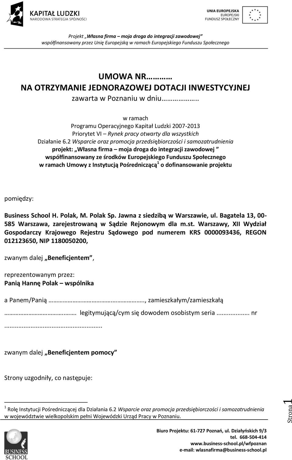 2 Wsparcie oraz promocja przedsiębiorczości i samozatrudnienia projekt: Własna firma moja droga do integracji zawodowej współfinansowany ze środków Europejskiego Funduszu Społecznego w ramach Umowy z