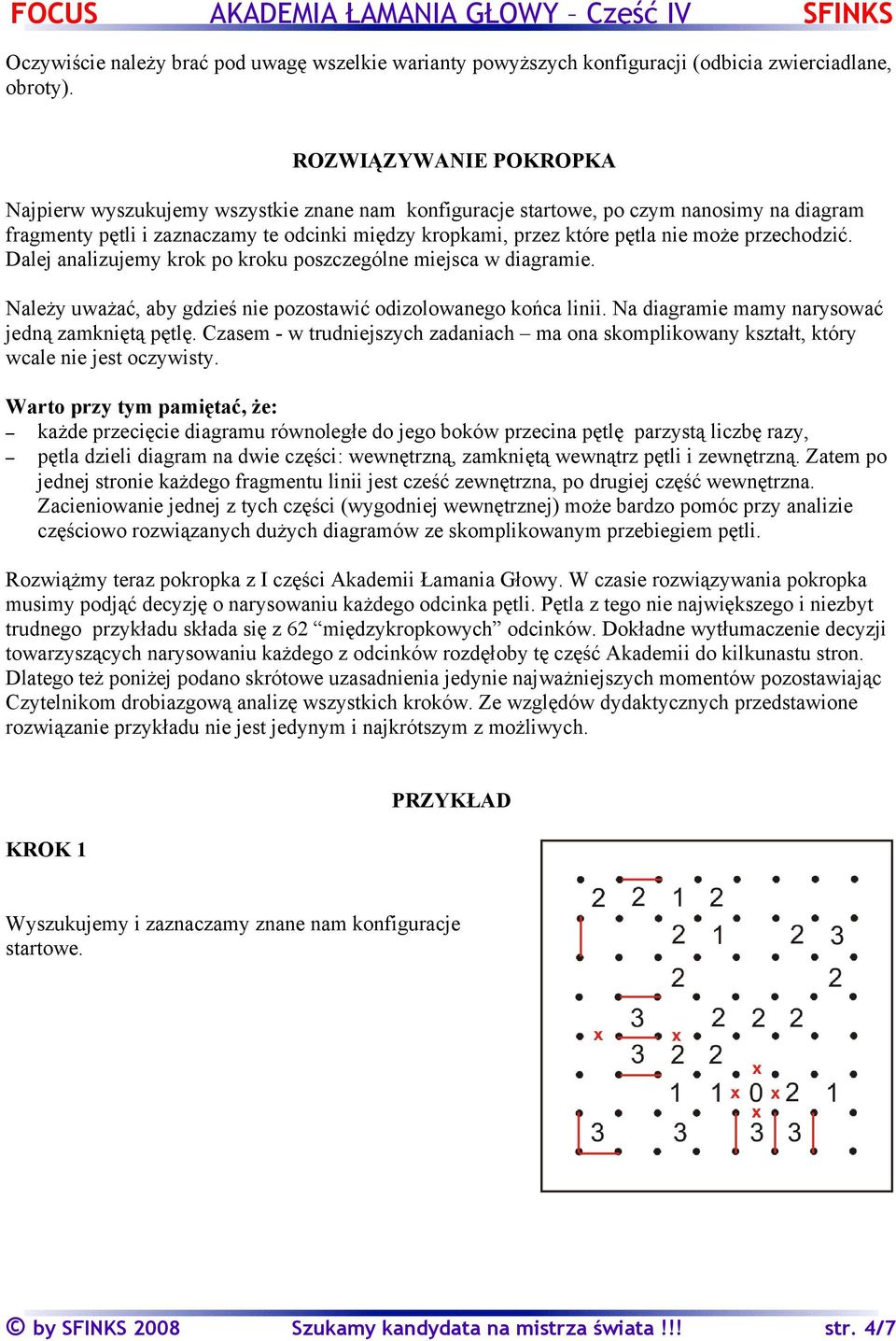 przechodzić. Dalej analizujemy krok po kroku poszczególne miejsca w diagramie. Należy uważać, aby gdzieś nie pozostawić odizolowanego końca linii. Na diagramie mamy narysować jedną zamkniętą pętlę.