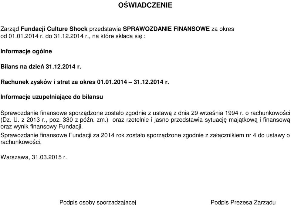 o rachunkowości (Dz. U. z 2013 r., poz. 330 z późn. zm.) oraz rzetelnie i jasno przedstawia sytuację majątkową i finansową oraz wynik finansowy Fundacji.