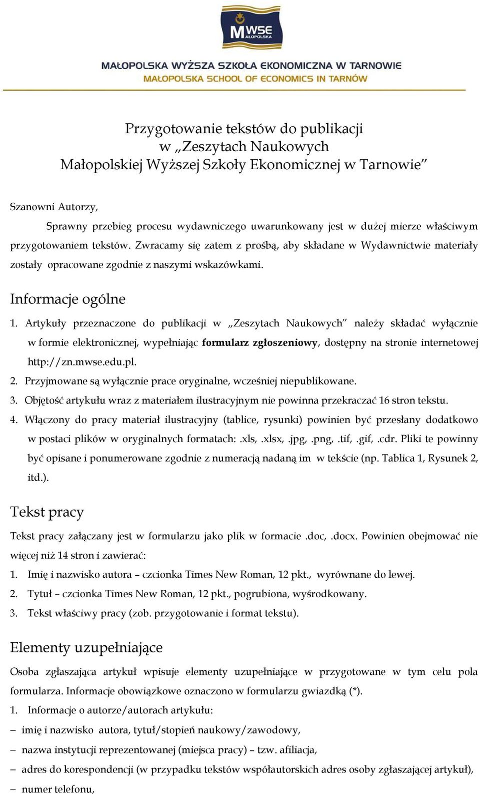 Artykuły przeznaczone do publikacji w Zeszytach Naukowych naleŝy składać wyłącznie w formie elektronicznej, wypełniając formularz zgłoszeniowy, dostępny na stronie internetowej http://zn.mwse.edu.pl.