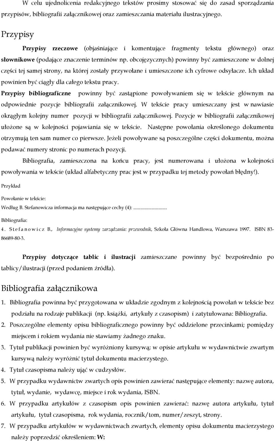 obcojęzycznych) powinny być zamieszczone w dolnej części tej samej strony, na której zostały przywołane i umieszczone ich cyfrowe odsyłacze. Ich układ powinien być ciągły dla całego tekstu pracy.