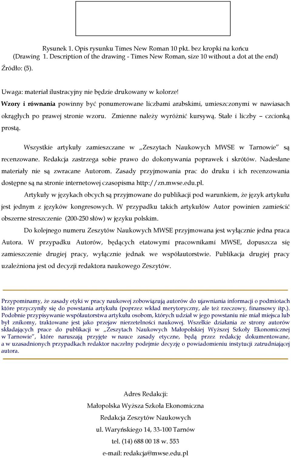 Zmienne naleŝy wyróŝnić kursywą. Stałe i liczby czcionką prostą. Wszystkie artykuły zamieszczane w Zeszytach Naukowych MWSE w Tarnowie są recenzowane.