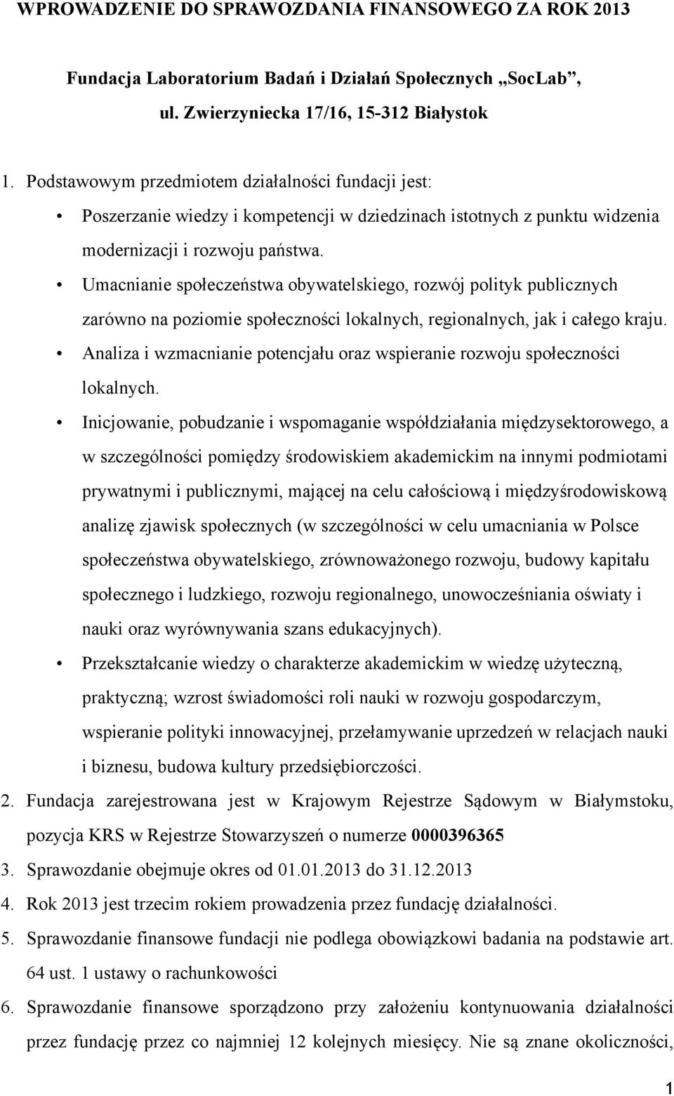 Umacnianie społeczeństwa obywatelskiego, rozwój polityk publicznych zarówno na poziomie społeczności lokalnych, regionalnych, jak i całego kraju.