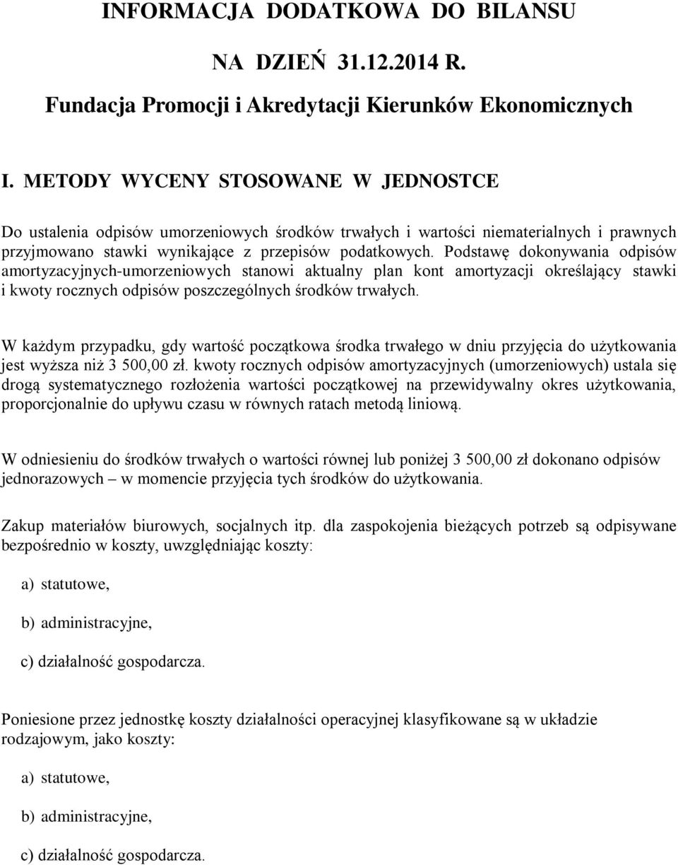 Podstawę dokonywania odpisów amortyzacyjnych-umorzeniowych stanowi aktualny plan kont amortyzacji określający stawki i kwoty rocznych odpisów poszczególnych środków trwałych.