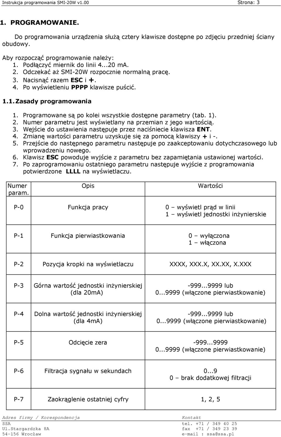 Programowane są po kolei wszystkie dostępne parametry (tab. 1). 2. Numer parametru jest wyświetlany na przemian z jego wartością. 3. Wejście do ustawienia następuje przez naciśniecie klawisza ENT. 4.