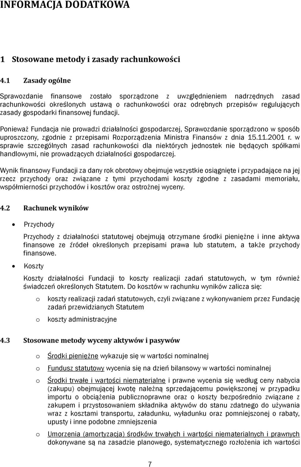 Pnieważ Fundacja nie prwadzi działalnści gspdarczej, Sprawzdanie sprządzn w spsób uprszczny, zgdnie z przepisami Rzprządzenia Ministra Finansów z dnia 15.11.2001 r.