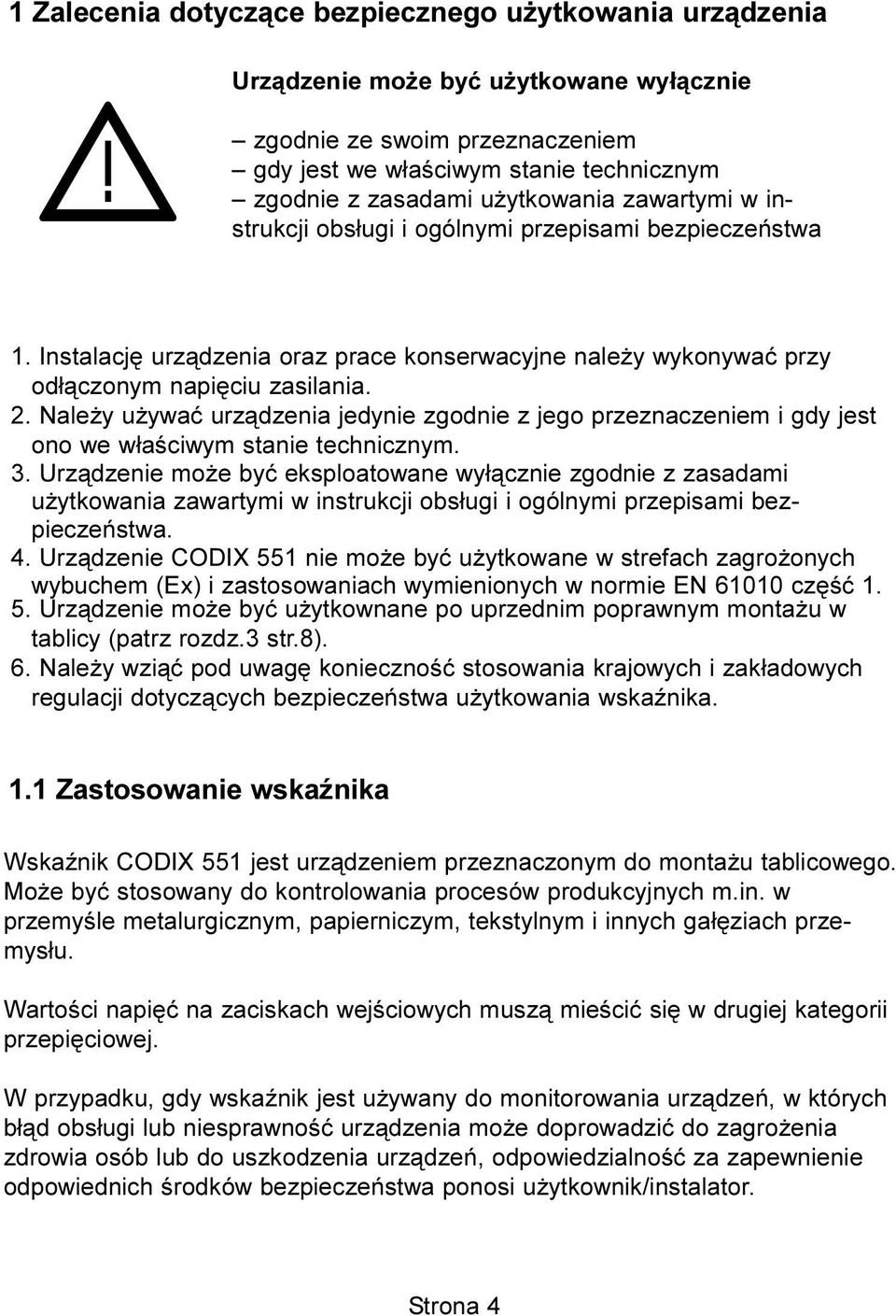 bezpieczeñstwa 1. Instalacjê urz¹dzenia oraz prace konserwacyjne nale y wykonywaæ przy od³¹czonym napiêciu zasilania. 2.