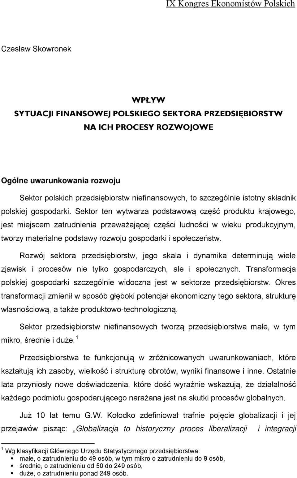 Sektor ten wytwarza podstawową część produktu krajowego, jest miejscem zatrudnienia przeważającej części ludności w wieku produkcyjnym, tworzy materialne podstawy rozwoju gospodarki i społeczeństw.