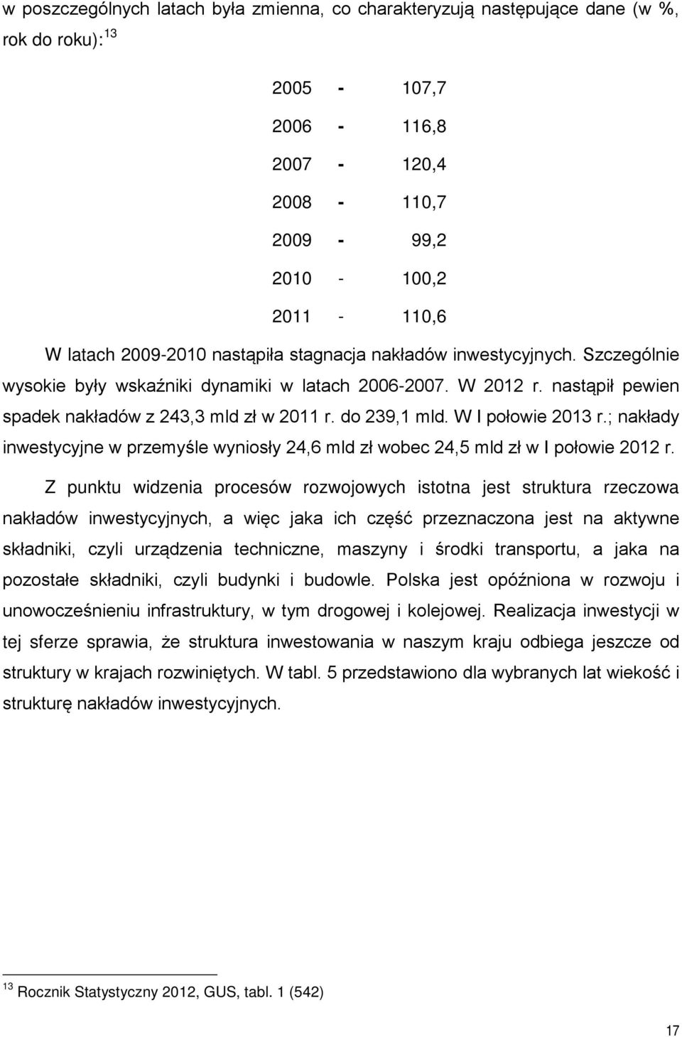 W I połowie 2013 r.; nakłady inwestycyjne w przemyśle wyniosły 24,6 mld zł wobec 24,5 mld zł w I połowie 2012 r.