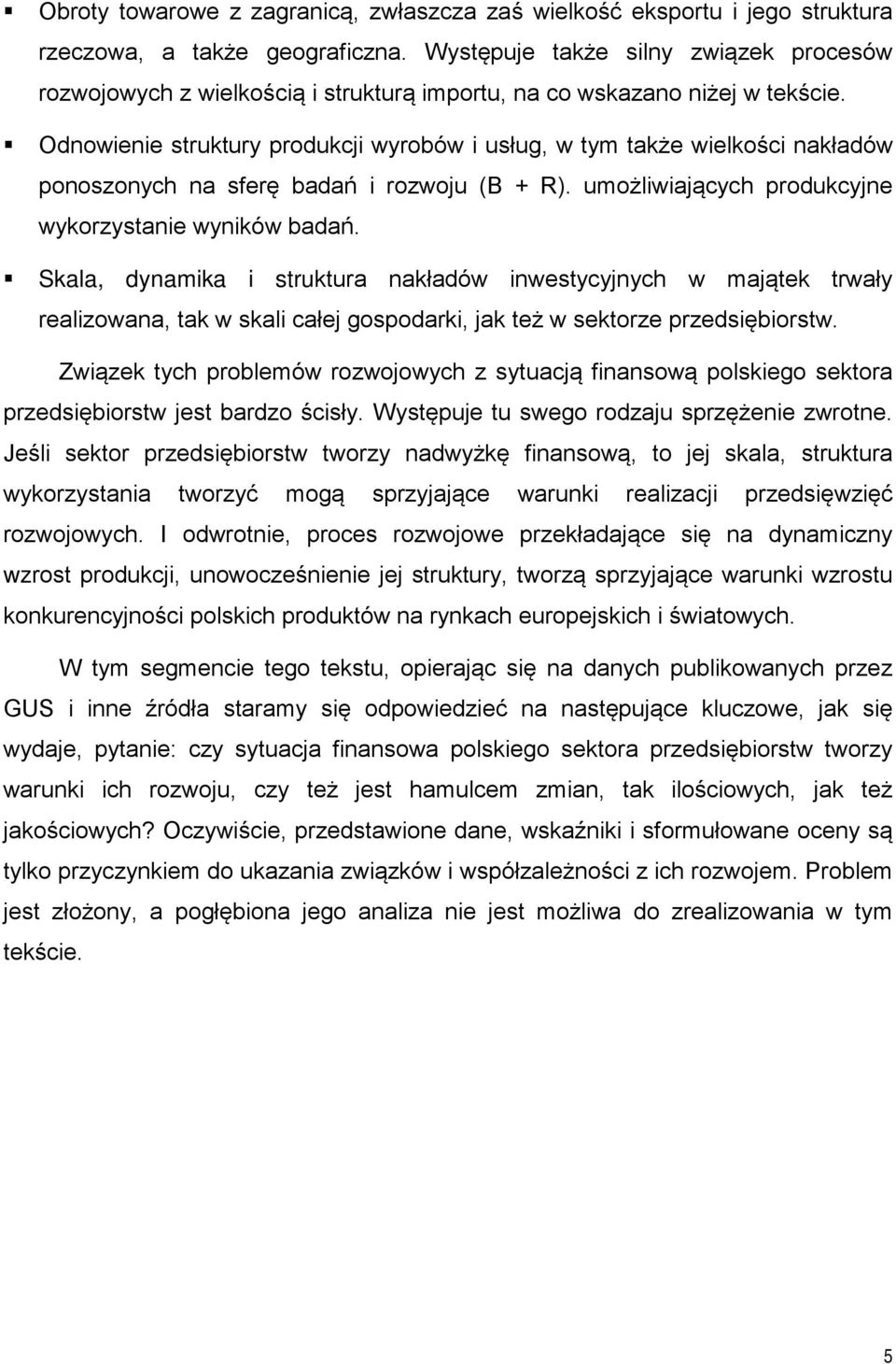 Odnowienie struktury produkcji wyrobów i usług, w tym także wielkości nakładów ponoszonych na sferę badań i rozwoju (B + R). umożliwiających produkcyjne wykorzystanie wyników badań.