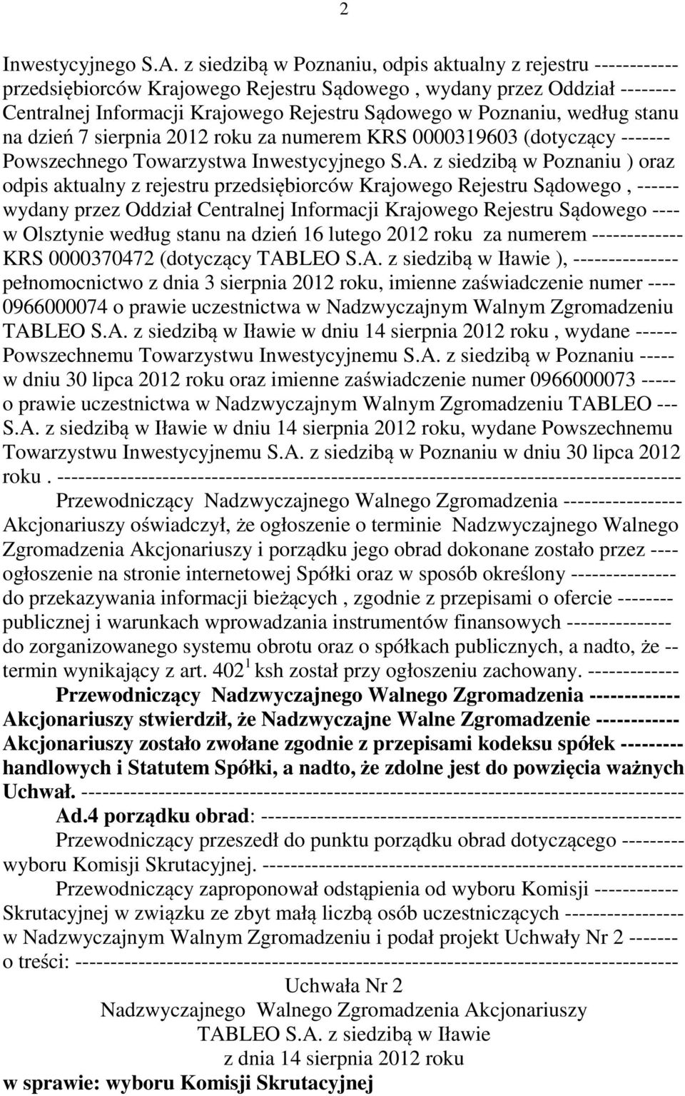 według stanu na dzień 7 sierpnia 2012 roku za numerem KRS 0000319603 (dotyczący ------- Powszechnego Towarzystwa Inwestycyjnego S.A.