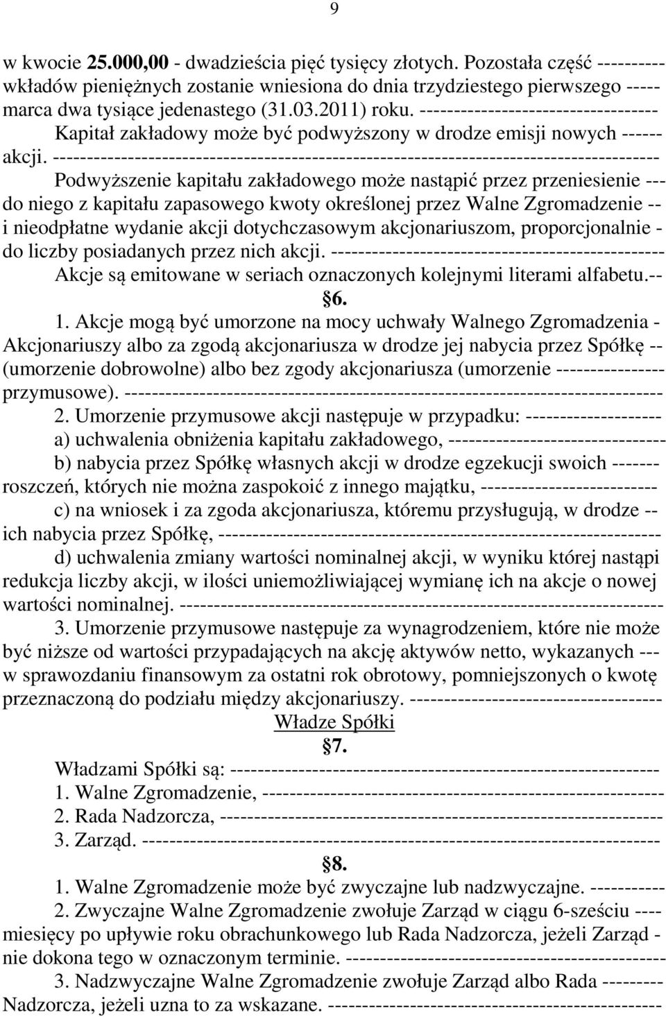 ----------------------------------------------------------------------------------------- Podwyższenie kapitału zakładowego może nastąpić przez przeniesienie --- do niego z kapitału zapasowego kwoty