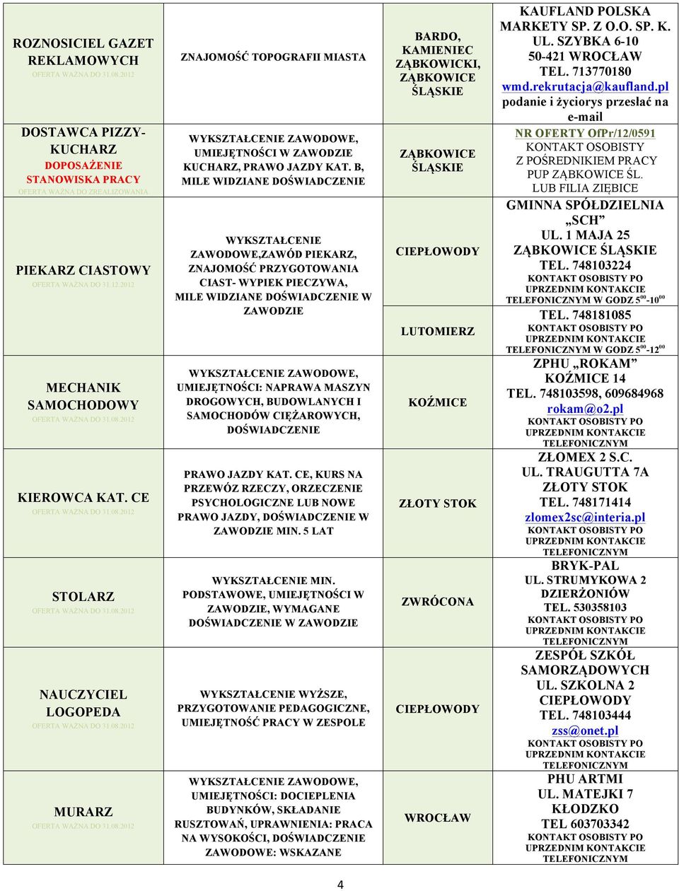 B, MILE WIDZIANE DOŚWIADCZENIE WYKSZTAŁCENIE ZAWODOWE,ZAWÓD PIEKARZ, ZNAJOMOŚĆ PRZYGOTOWANIA CIAST- WYPIEK PIECZYWA, MILE WIDZIANE DOŚWIADCZENIE W ZAWODZIE UMIEJĘTNOŚCI: NAPRAWA MASZYN DROGOWYCH,
