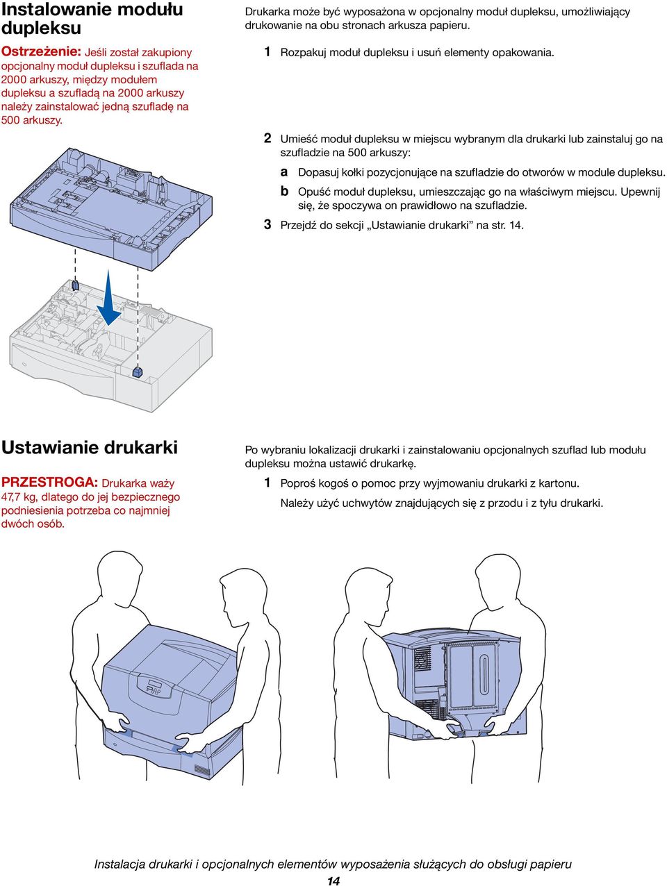 2 Umieść moduł dupleksu w miejscu wybranym dla drukarki lub zainstaluj go na szufladzie na 500 arkuszy: a Dopasuj kołki pozycjonujące na szufladzie do otworów w module dupleksu.