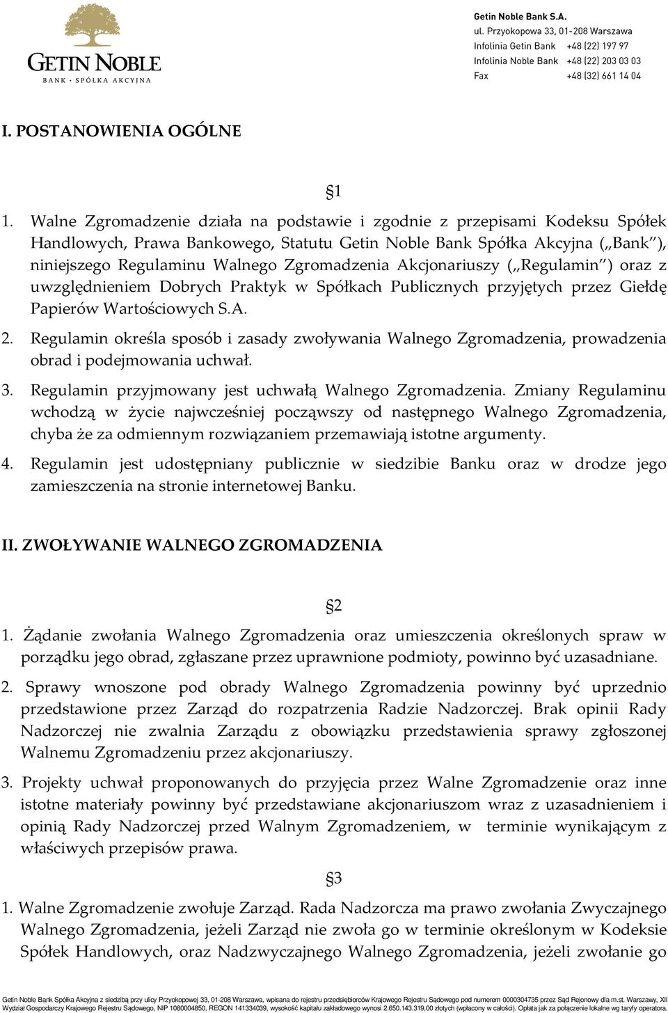 Akcjonariuszy ( Regulamin ) oraz z uwzględnieniem Dobrych Praktyk w Spółkach Publicznych przyjętych przez Giełdę Papierów Wartościowych S.A. 2.