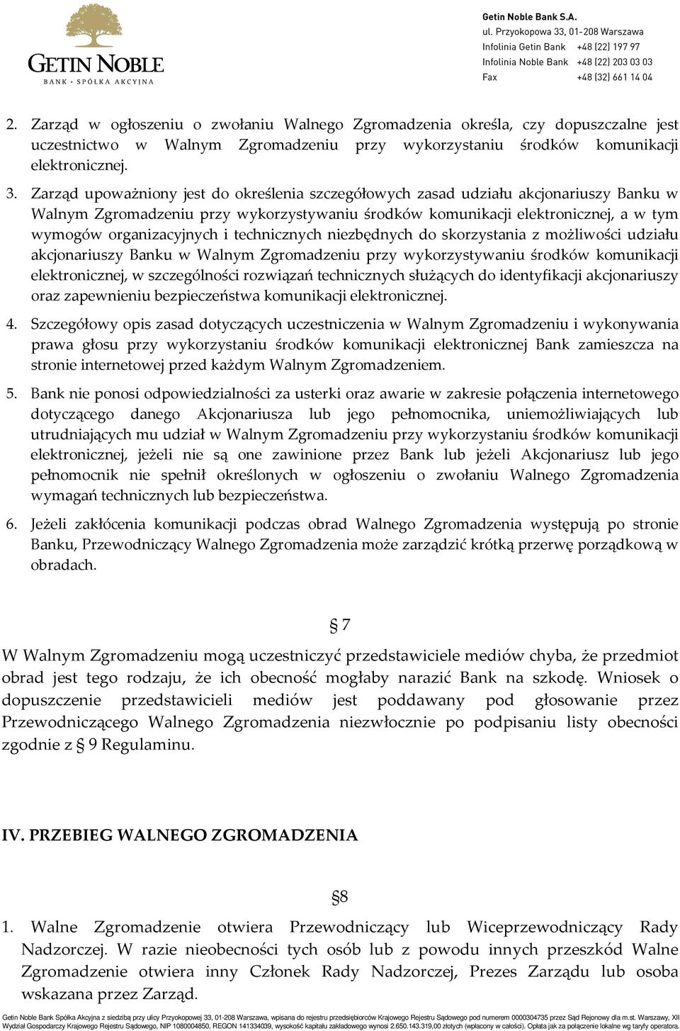 technicznych niezbędnych do skorzystania z możliwości udziału akcjonariuszy Banku w Walnym Zgromadzeniu przy wykorzystywaniu środków komunikacji elektronicznej, w szczególności rozwiązań technicznych