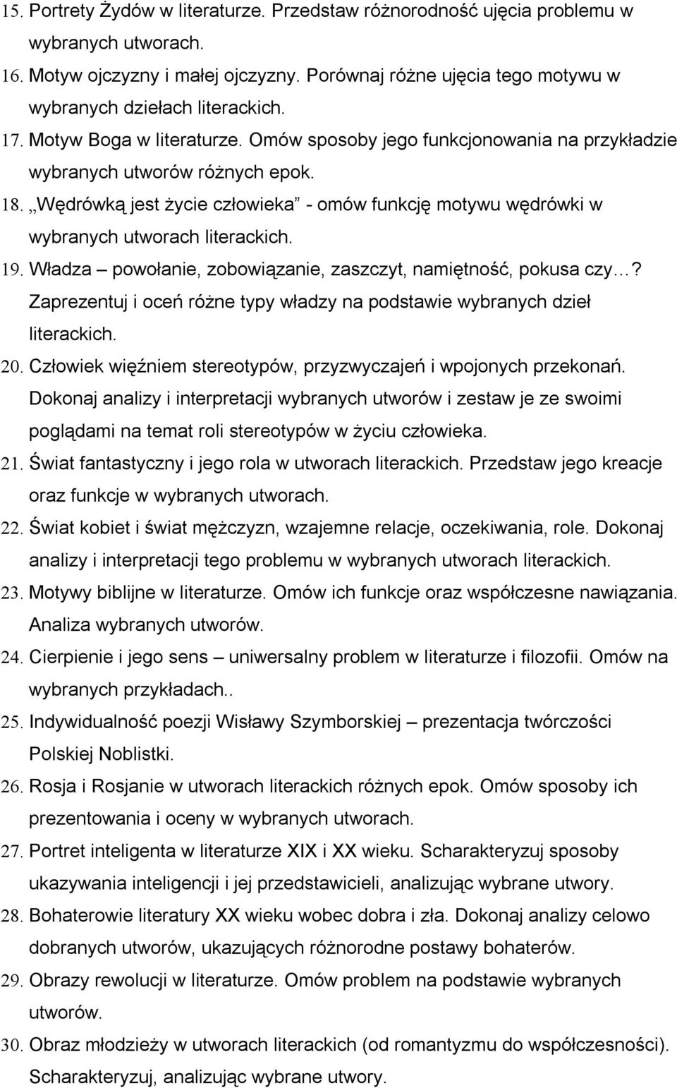 Wędrówką jest życie człowieka - omów funkcję motywu wędrówki w wybranych utworach literackich. 19. Władza powołanie, zobowiązanie, zaszczyt, namiętność, pokusa czy?