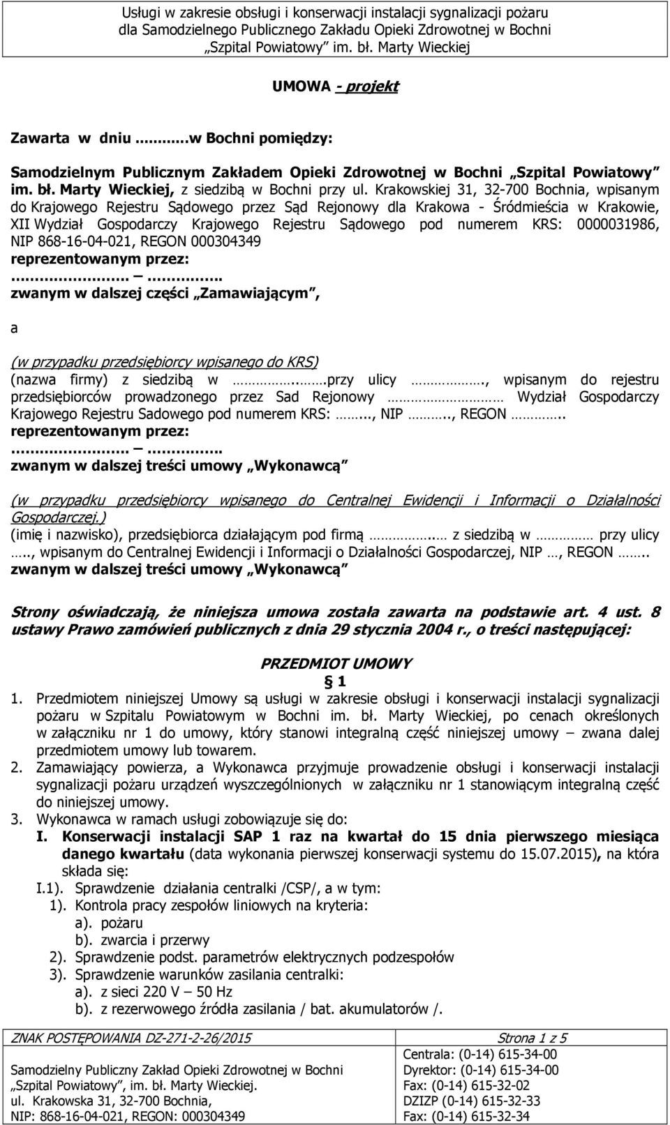 0000031986, NIP 868-16-04-021, REGON 000304349 reprezentowanym przez:.. zwanym w dalszej części Zamawiającym, a (w przypadku przedsiębiorcy wpisanego do KRS) (nazwa firmy) z siedzibą w...przy ulicy.