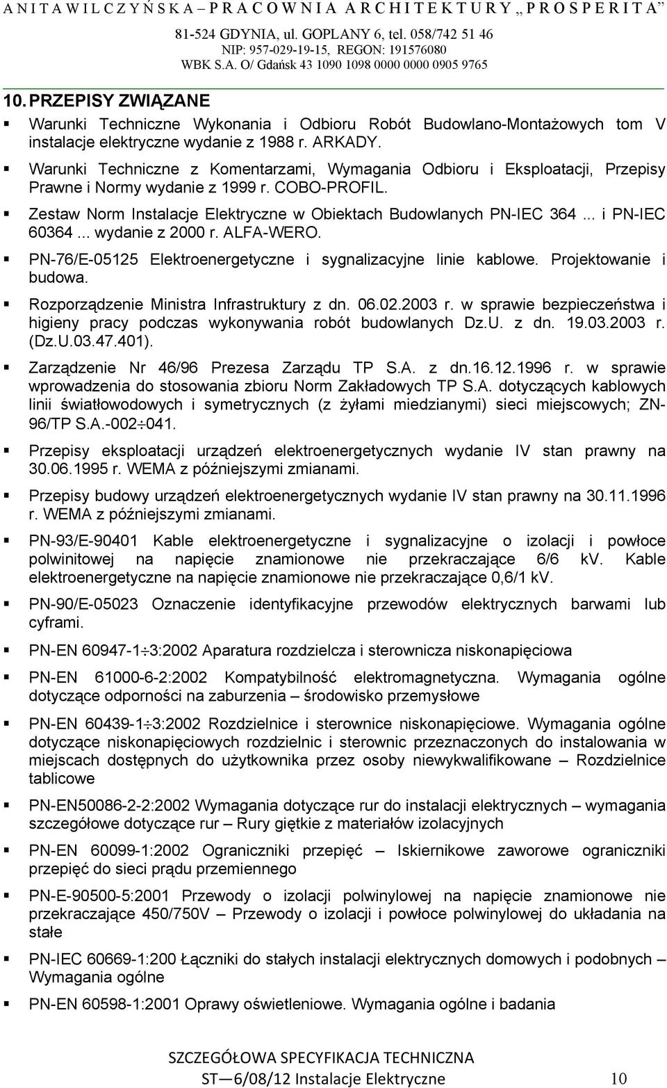 .. i PN-IEC 60364... wydanie z 2000 r. ALFA-WERO. PN-76/E-05125 Elektroenergetyczne i sygnalizacyjne linie kablowe. Projektowanie i budowa. Rozporządzenie Ministra Infrastruktury z dn. 06.02.2003 r.