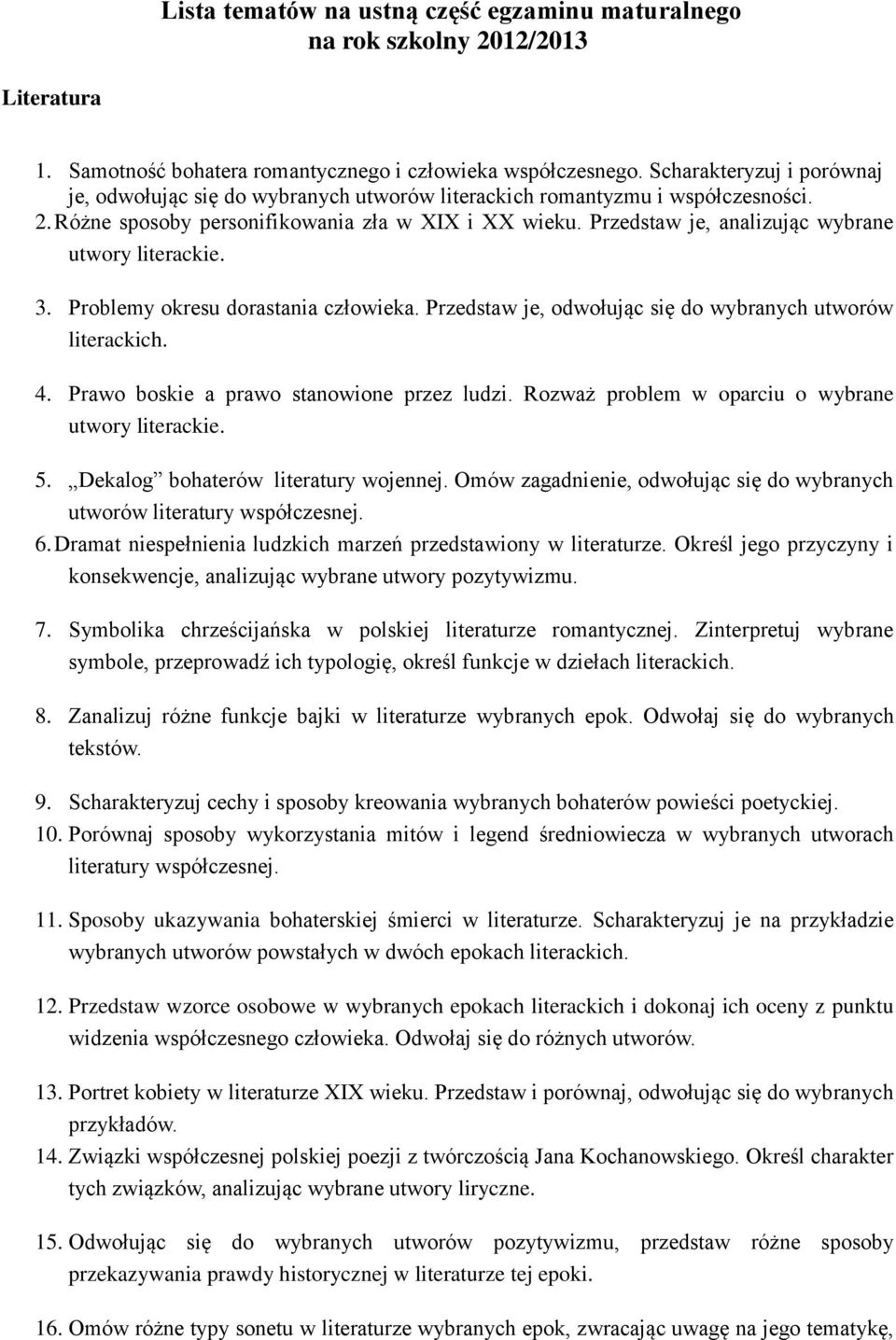 Przedstaw je, analizując wybrane utwory literackie. 3. Problemy okresu dorastania człowieka. Przedstaw je, odwołując się do wybranych utworów literackich. 4.