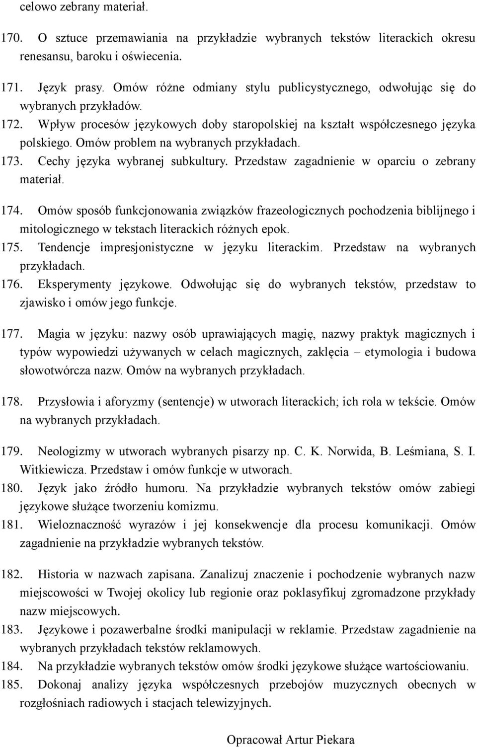 Omów problem na wybranych 173. Cechy języka wybranej subkultury. Przedstaw zagadnienie w oparciu o zebrany materiał. 174.