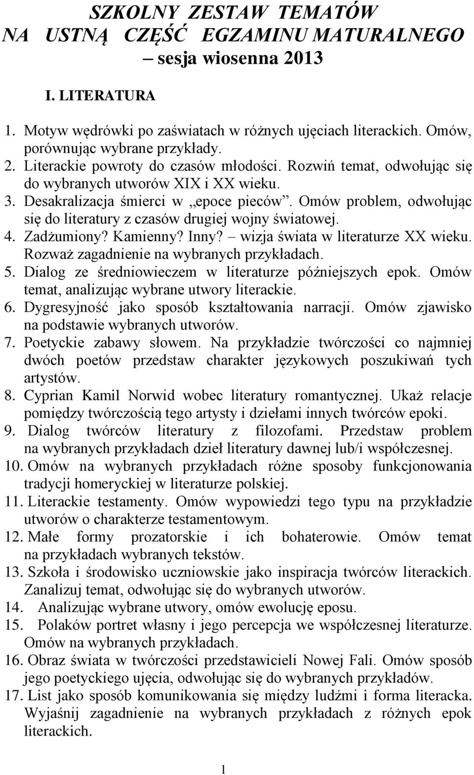 Kamienny? Inny? wizja świata w literaturze XX wieku. Rozważ zagadnienie 5. Dialog ze średniowieczem w literaturze późniejszych epok. Omów temat, analizując wybrane utwory literackie. 6.