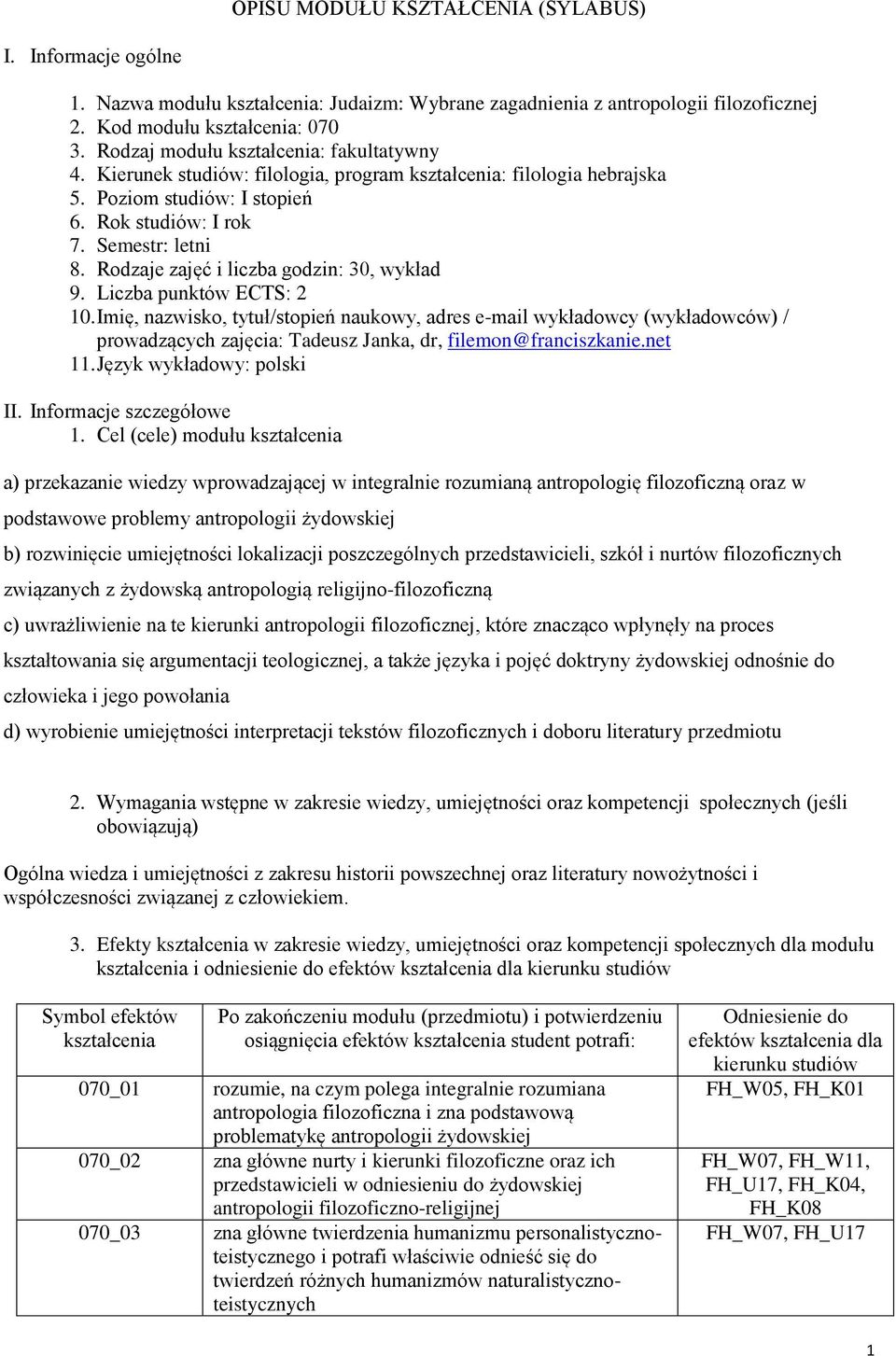 Imię, nazwisko, tytuł/stopień naukowy, adres e-mail wykładowcy (wykładowców) / prowadzących zajęcia: Tadeusz Janka, dr, filemon@franciszkanie.net 11. Język wykładowy: polski II.