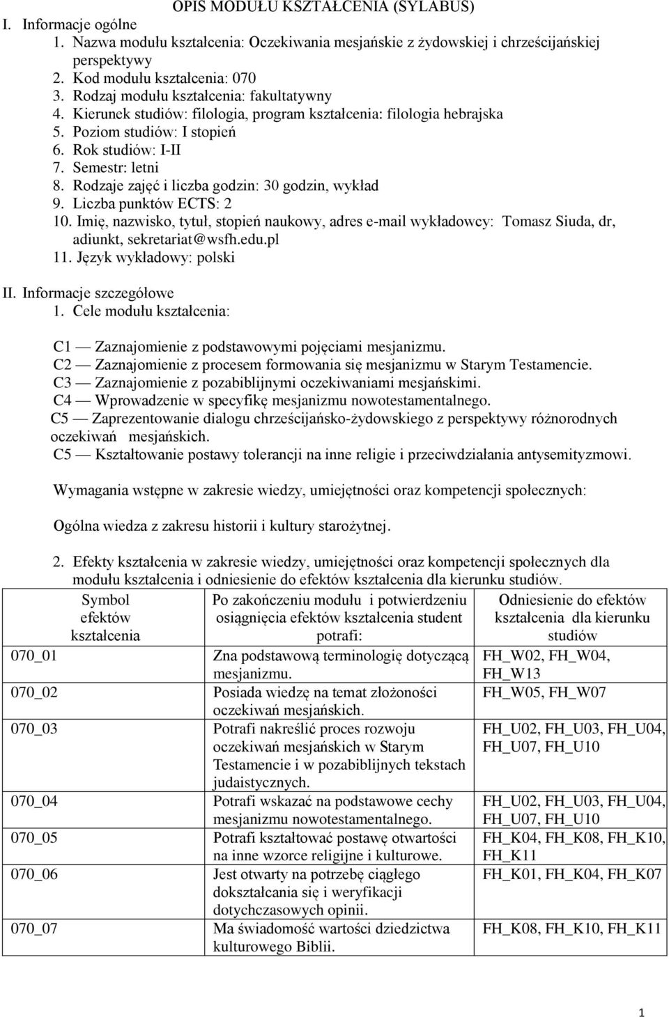 Liczba punktów ECTS: 10. Imię, nazwisko, tytuł, stopień naukowy, adres e-mail wykładowcy: Tomasz Siuda, dr, adiunkt, sekretariat@wsfh.edu.pl 11. Język wykładowy: polski II. Informacje szczegółowe 1.