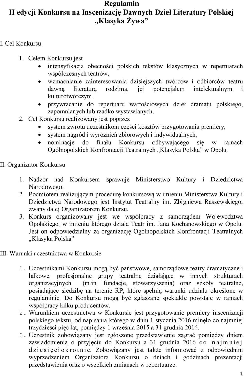 rodzimą, jej potencjałem intelektualnym i kulturotwórczym, przywracanie do repertuaru wartościowych dzieł dramatu polskiego, zapomnianych lub rzadko wystawianych. 2.