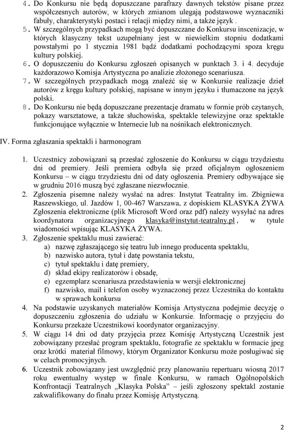 W szczególnych przypadkach mogą być dopuszczane do Konkursu inscenizacje, w których klasyczny tekst uzupełniany jest w niewielkim stopniu dodatkami powstałymi po 1 stycznia 1981 bądź dodatkami