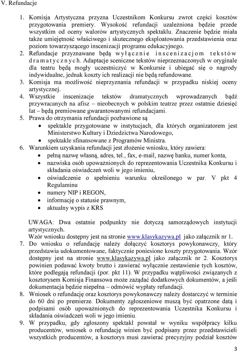 Znaczenie będzie miała także umiejętność właściwego i skutecznego eksploatowania przedstawienia oraz poziom towarzyszącego inscenizacji programu edukacyjnego. 2.