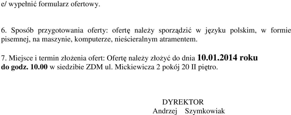 pisemnej, na maszynie, komputerze, nieścieralnym atramentem. 7.