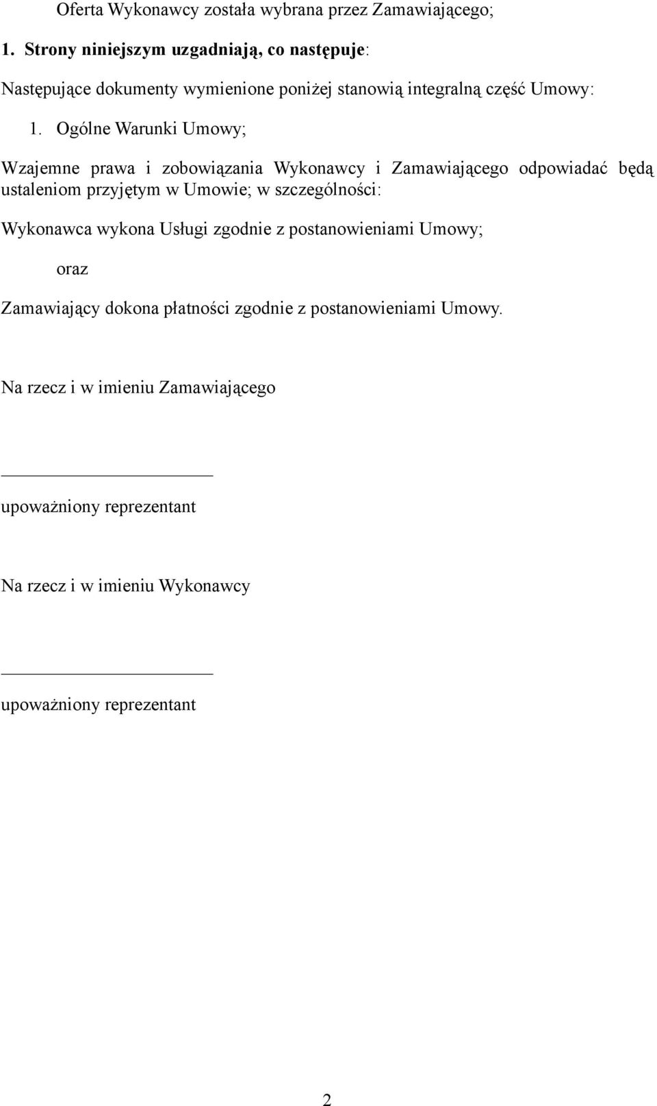 Ogólne Warunki Umowy; Wzajemne prawa i zobowiązania Wykonawcy i Zamawiającego odpowiadać będą ustaleniom przyjętym w Umowie; w