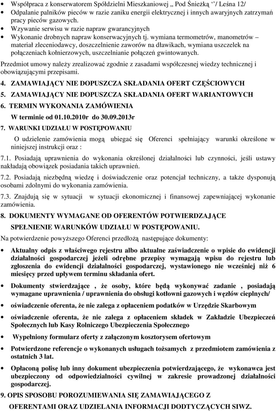 wymiana termometrów, manometrów materiał zleceniodawcy, doszczelnienie zaworów na dławikach, wymiana uszczelek na połączeniach kołnierzowych, uszczelnianie połączeń gwintowanych.