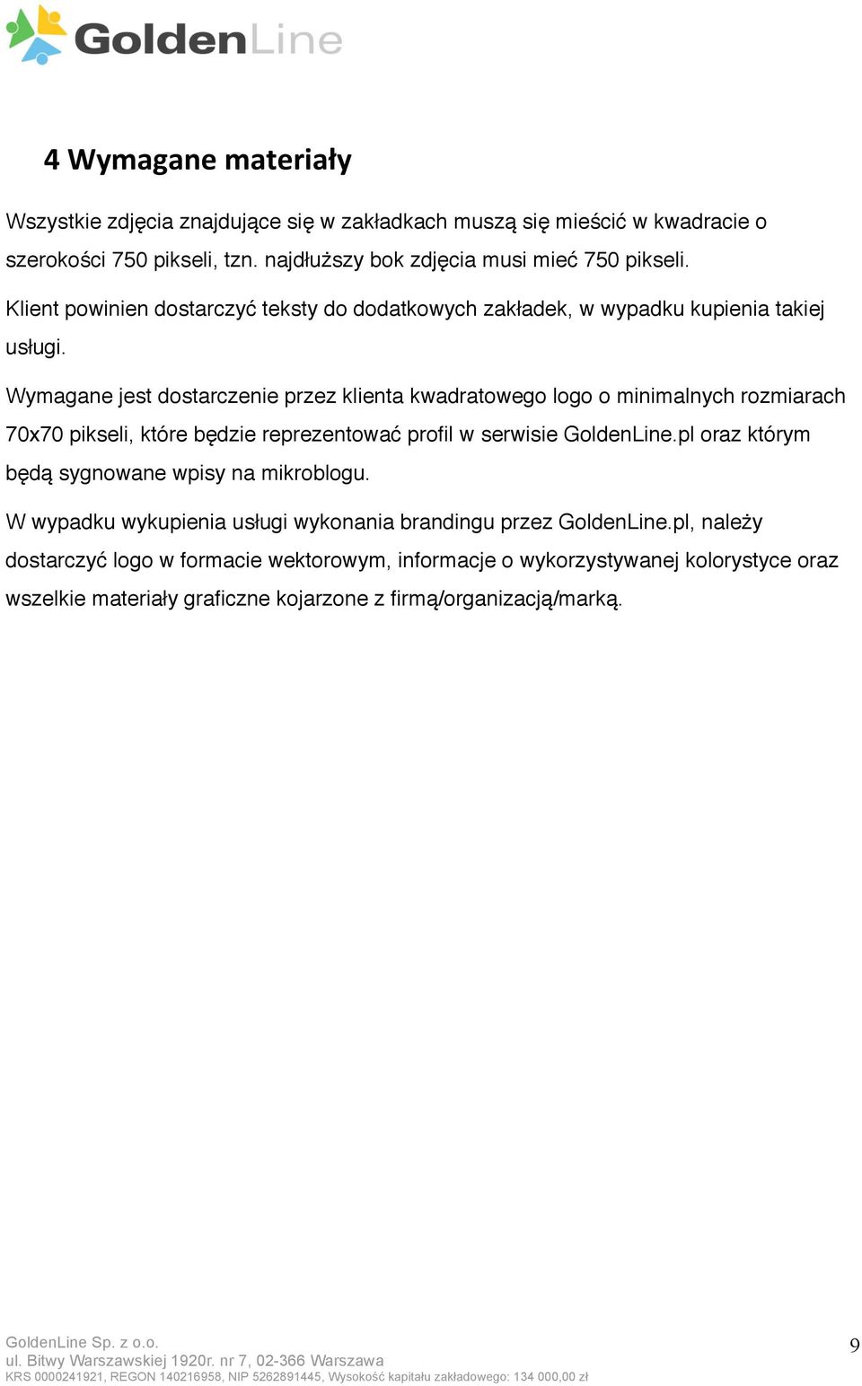 Wymagane jest dostarczenie przez klienta kwadratowego logo o minimalnych rozmiarach 70x70 pikseli, które będzie reprezentować profil w serwisie GoldenLine.