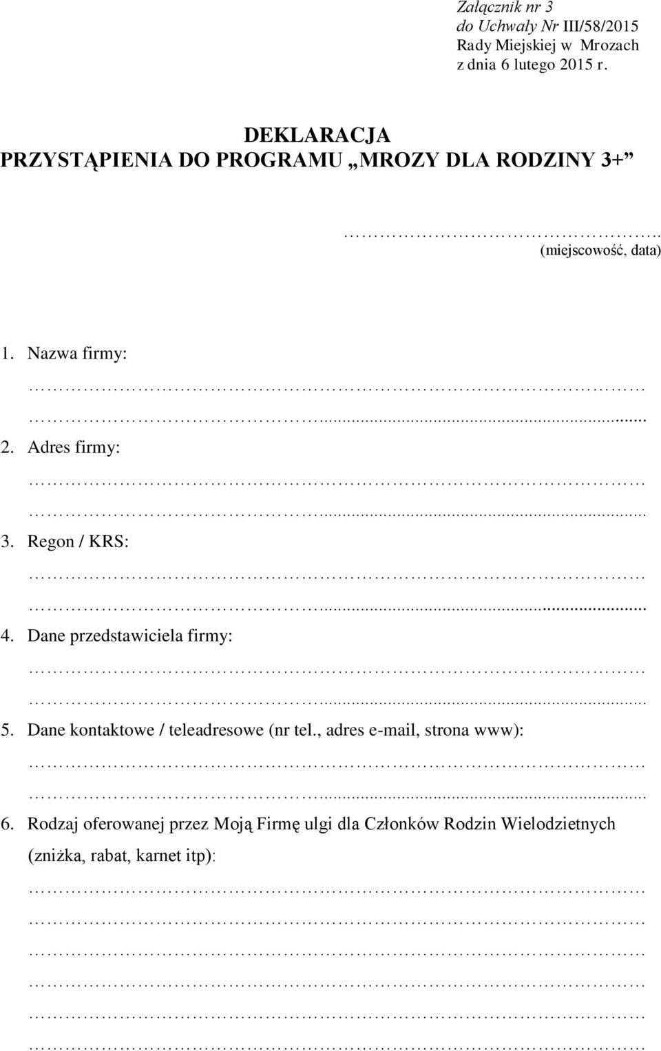 Adres firmy: 3. Regon / KRS: 4. Dane przedstawiciela firmy: 5. Dane kontaktowe / teleadresowe (nr tel.