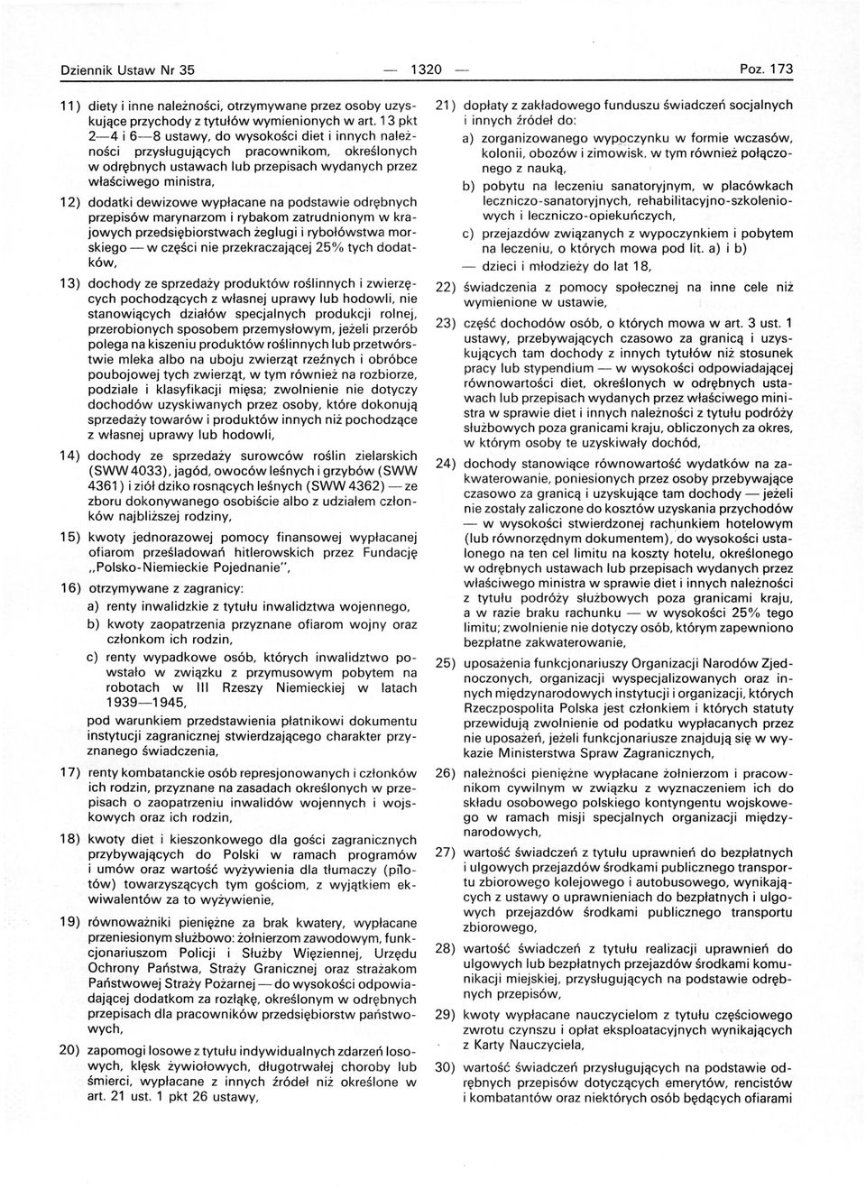 wypłacane na podstawie odrębnych przepisów marynarzom i rybakom zatrudnionym w kra jowych przedsiębiorstwach żeglugi i rybołówstwa morskiego - w części nie przekraczającej 25% tych dodatków 13)